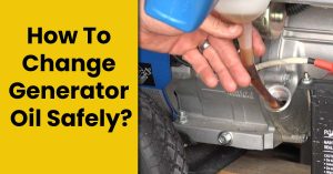How To Change Generator Oil Safely? – Step By Step Guide